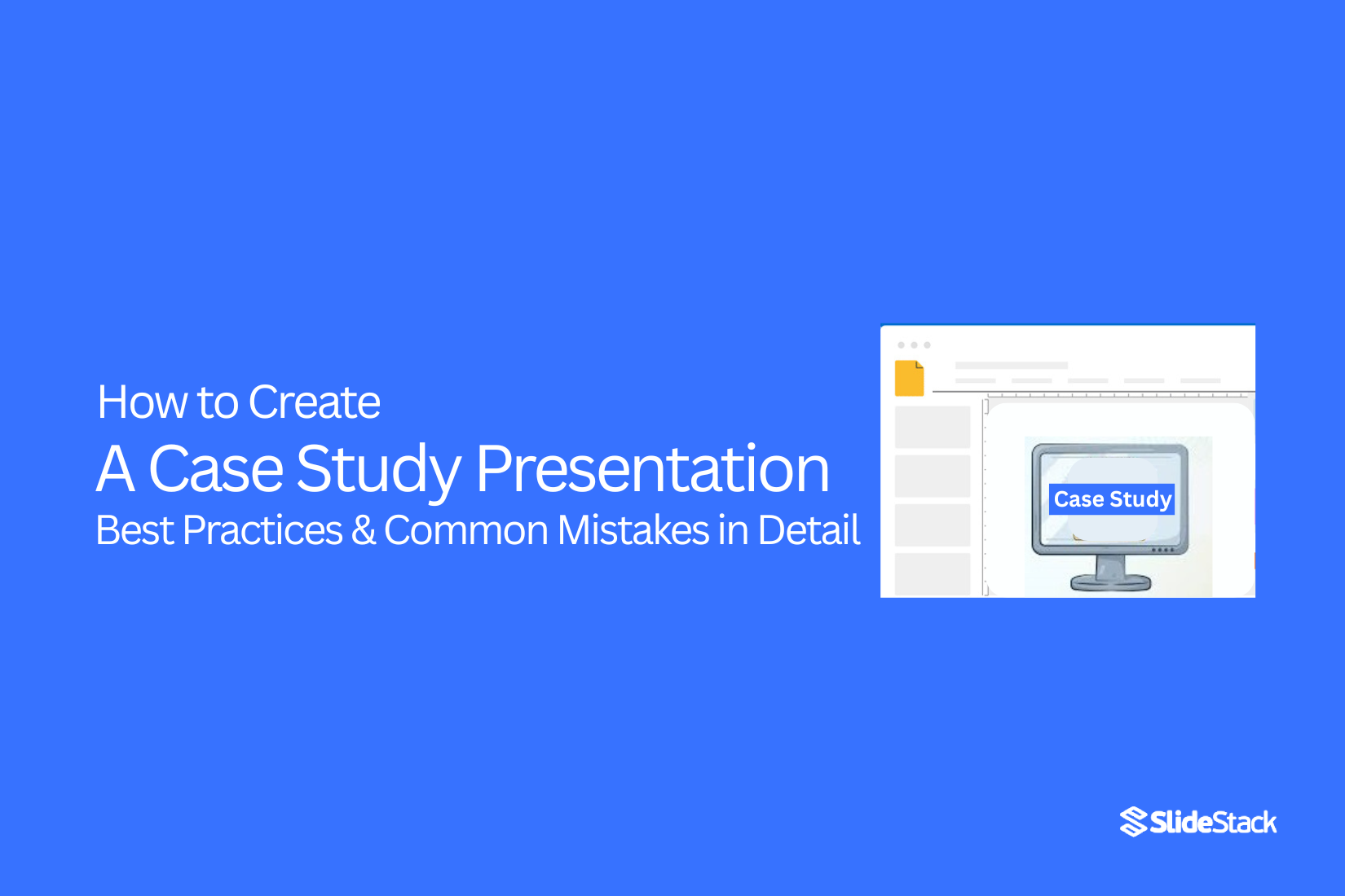 How to Create a Case Study Presentation: Best Practices & Common Mistakes