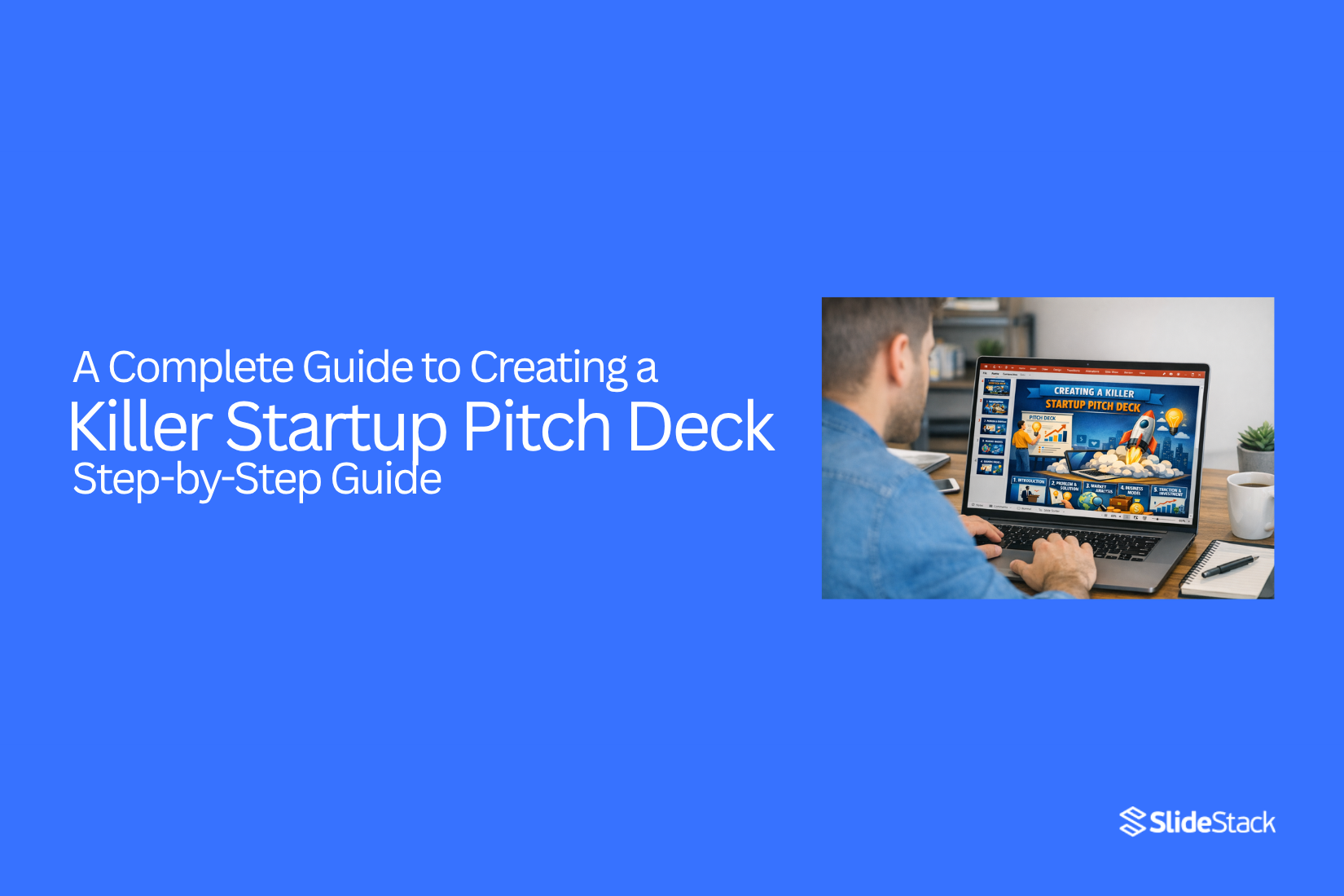 A Complete Guide to Creating a Killer Startup Pitch Deck – Step-by-Step Guide
